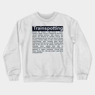 Choose Life Monologue - Trainspotting Tribute Crewneck Sweatshirt